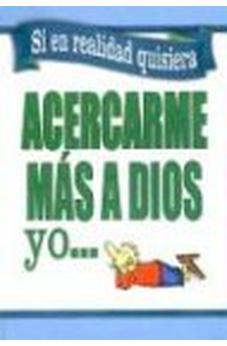 Si en Realidad Quisiera Acercarme Más a Dios Yo…