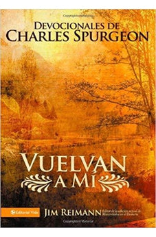 Vuelvan a Mí: Devocionales de Charles Spurgeon