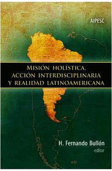 Misión Holística, Acción Interdisciplinaria y Realidad Latinoamericana