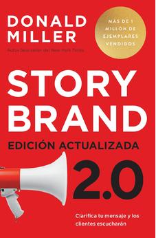 Storybrand 2.0: Clarifica tu Mensaje y los Clientes Escucharán