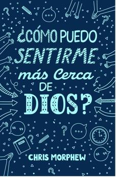 ¿Cómo Puedo Sentirme Más Cerca de Dios? Serie Grandes Preguntas 6