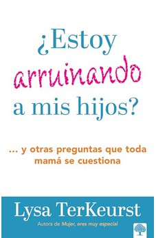 ¿Estoy Arruinando a mis Hijos?
