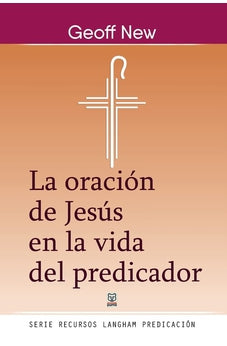 La Oración de Jesús en la Vida del Predicador