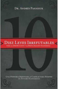 Diez Leyes Irrefutables para la Destrucción y la Restauración Económica