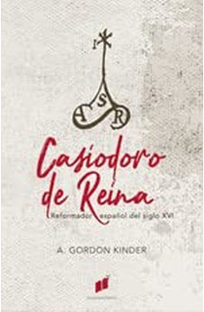 Casiodoro de Reina: Reformador Español del Siglo XVI